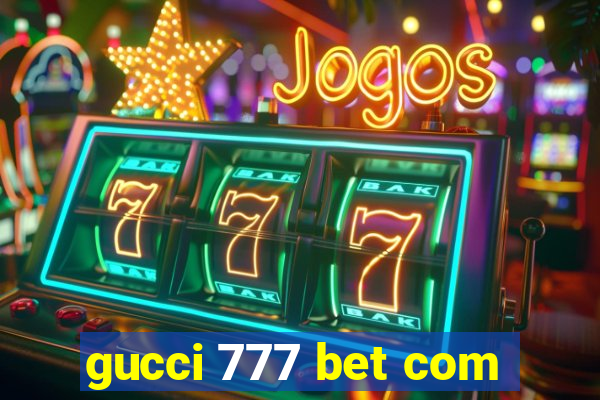 gucci 777 bet com